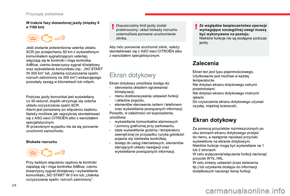 CITROEN C4 CACTUS 2019 Instrukcja obsługi (in Polish) 24
Podczas jazdy komunikat jest wyświetlany
co 30 sekund, dopóki utrzymuje się usterka
układu oczyszczania spalin SCR.
Alarm jest ponawiany po włączeniu zapłonu.
Należy możliwie jak najszy CITROEN C4 CACTUS 2019 Instrukcja obsługi (in Polish) 24
Podczas jazdy komunikat jest wyświetlany
co 30 sekund, dopóki utrzymuje się usterka
układu oczyszczania spalin SCR.
Alarm jest ponawiany po włączeniu zapłonu.
Należy możliwie jak najszy