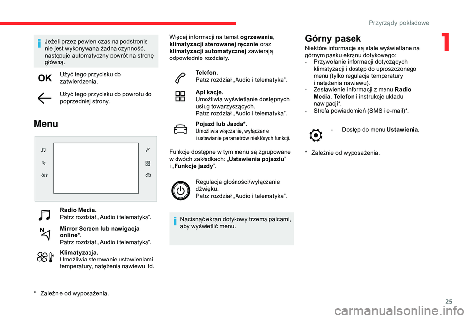 CITROEN C4 CACTUS 2019 Instrukcja obsługi (in Polish) 25
Radio Media.
Patrz rozdział „ Audio i telematyka”.
Mirror Screen lub nawigacja
online* .
Patrz rozdział „ Audio i
telematyka”.
Klimatyzacja.
Umożliwia sterowanie ustawieniami
temper CITROEN C4 CACTUS 2019 Instrukcja obsługi (in Polish) 25
Radio Media.
Patrz rozdział „ Audio i telematyka”.
Mirror Screen lub nawigacja
online* .
Patrz rozdział „ Audio i
telematyka”.
Klimatyzacja.
Umożliwia sterowanie ustawieniami
temper