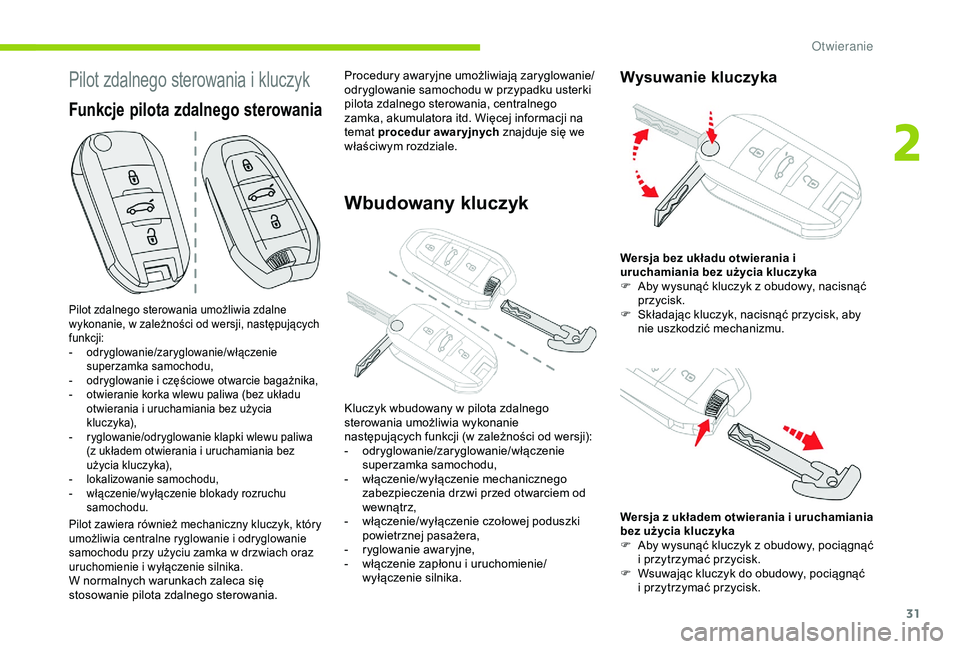 CITROEN C4 CACTUS 2019 Instrukcja obsługi (in Polish) 31
Pilot zdalnego sterowania i kluczyk
Pilot zdalnego sterowania umożliwia zdalne
wykonanie, w zależności od wersji, następujących
funkcji:
-
o
dryglowanie/zaryglowanie/włączenie
superzam CITROEN C4 CACTUS 2019 Instrukcja obsługi (in Polish) 31
Pilot zdalnego sterowania i kluczyk
Pilot zdalnego sterowania umożliwia zdalne
wykonanie, w zależności od wersji, następujących
funkcji:
-
o
dryglowanie/zaryglowanie/włączenie
superzam