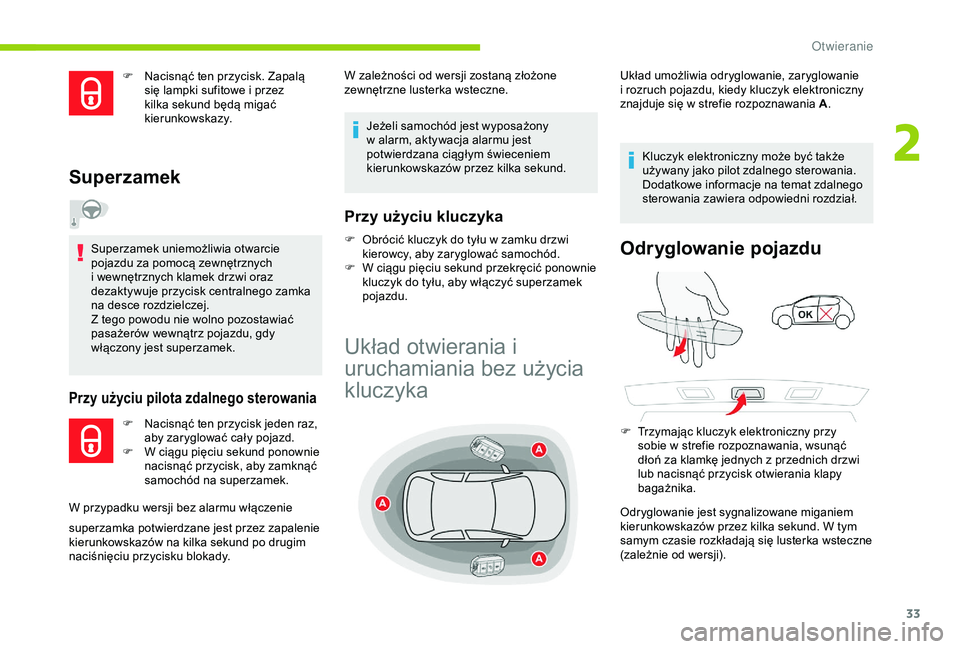 CITROEN C4 CACTUS 2019 Instrukcja obsługi (in Polish) 33
F Nacisnąć ten przycisk. Zapalą się lampki sufitowe i przez
kilka sekund będą migać
kierunkowskazy.
Superzamek
Superzamek uniemożliwia otwarcie
pojazdu za pomocą zewnętrznych
i
we CITROEN C4 CACTUS 2019 Instrukcja obsługi (in Polish) 33
F Nacisnąć ten przycisk. Zapalą się lampki sufitowe i przez
kilka sekund będą migać
kierunkowskazy.
Superzamek
Superzamek uniemożliwia otwarcie
pojazdu za pomocą zewnętrznych
i
we