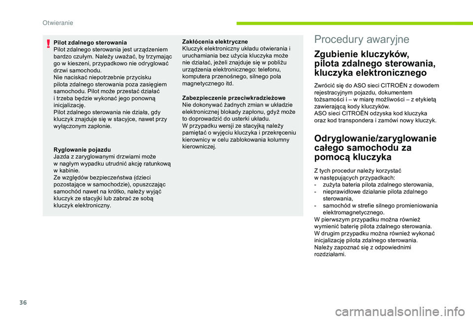 CITROEN C4 CACTUS 2019 Instrukcja obsługi (in Polish) 36
Pilot zdalnego sterowania
Pilot zdalnego sterowania jest urządzeniem
bardzo czułym. Należy uważać, by trzymając
go w kieszeni, przypadkowo nie odryglować
drzwi samochodu.
Nie naciskać n CITROEN C4 CACTUS 2019 Instrukcja obsługi (in Polish) 36
Pilot zdalnego sterowania
Pilot zdalnego sterowania jest urządzeniem
bardzo czułym. Należy uważać, by trzymając
go w kieszeni, przypadkowo nie odryglować
drzwi samochodu.
Nie naciskać n