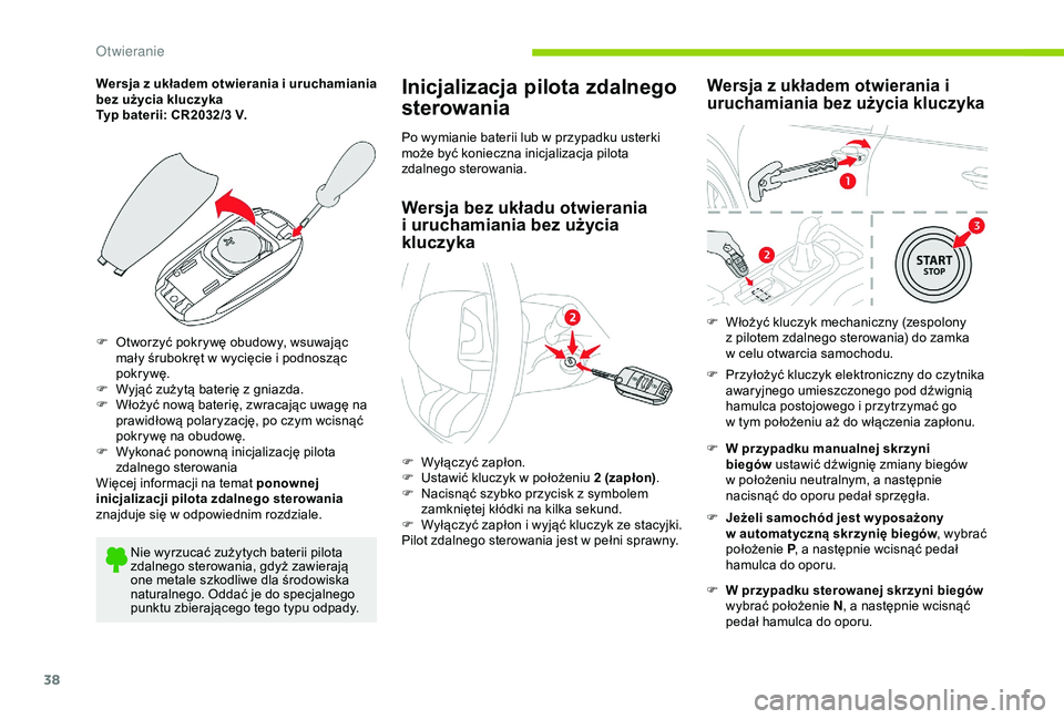 CITROEN C4 CACTUS 2019 Instrukcja obsługi (in Polish) 38
Wersja z układem otwierania i uruchamiania
bez użycia kluczyka
Typ baterii: CR2032/3
V.
F
O
tworzyć pokrywę obudowy, wsuwając
mały śrubokręt w
wycięcie i podnosząc
pokr ywę.
CITROEN C4 CACTUS 2019 Instrukcja obsługi (in Polish) 38
Wersja z układem otwierania i uruchamiania
bez użycia kluczyka
Typ baterii: CR2032/3
V.
F
O
tworzyć pokrywę obudowy, wsuwając
mały śrubokręt w
wycięcie i podnosząc
pokr ywę.
