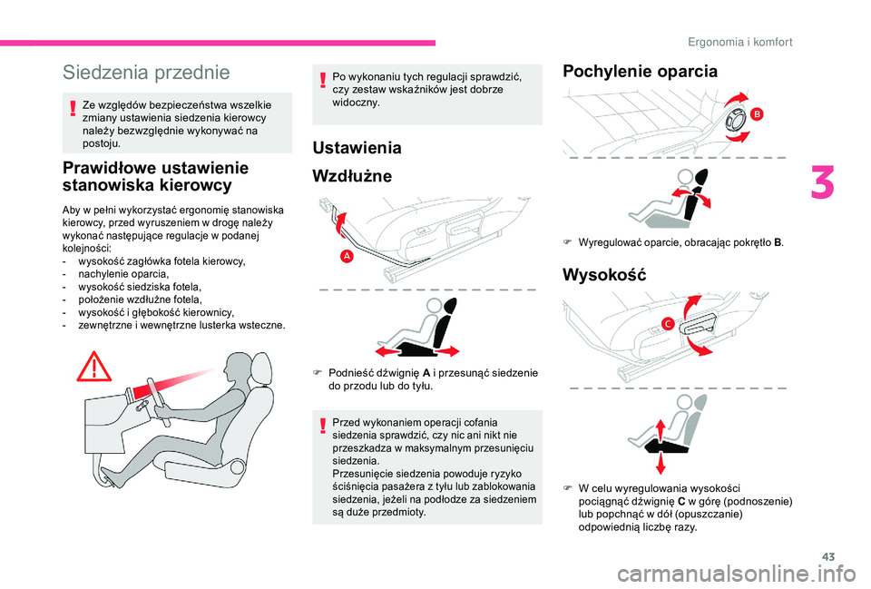 CITROEN C4 CACTUS 2019 Instrukcja obsługi (in Polish) 43
Siedzenia przednie
Ze względów bezpieczeństwa wszelkie
zmiany ustawienia siedzenia kierowcy
należy bezwzględnie wykonywać na
postoju.
Prawidłowe ustawienie
stanowiska kierowcy
Aby w peł CITROEN C4 CACTUS 2019 Instrukcja obsługi (in Polish) 43
Siedzenia przednie
Ze względów bezpieczeństwa wszelkie
zmiany ustawienia siedzenia kierowcy
należy bezwzględnie wykonywać na
postoju.
Prawidłowe ustawienie
stanowiska kierowcy
Aby w peł