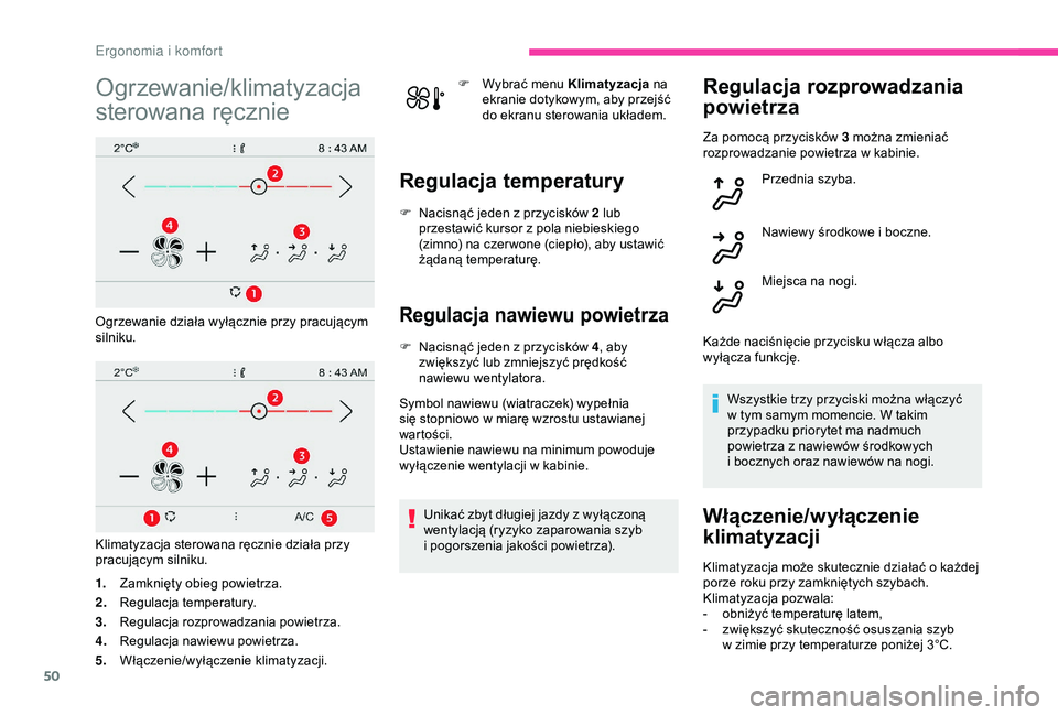 CITROEN C4 CACTUS 2019 Instrukcja obsługi (in Polish) 50
Ogrzewanie/klimatyzacja
sterowana ręcznie
Ogrzewanie działa wyłącznie przy pracującym
silniku.
Klimatyzacja sterowana ręcznie działa przy
pracującym silniku.
1.Zamknięty obieg powietrza CITROEN C4 CACTUS 2019 Instrukcja obsługi (in Polish) 50
Ogrzewanie/klimatyzacja
sterowana ręcznie
Ogrzewanie działa wyłącznie przy pracującym
silniku.
Klimatyzacja sterowana ręcznie działa przy
pracującym silniku.
1.Zamknięty obieg powietrza