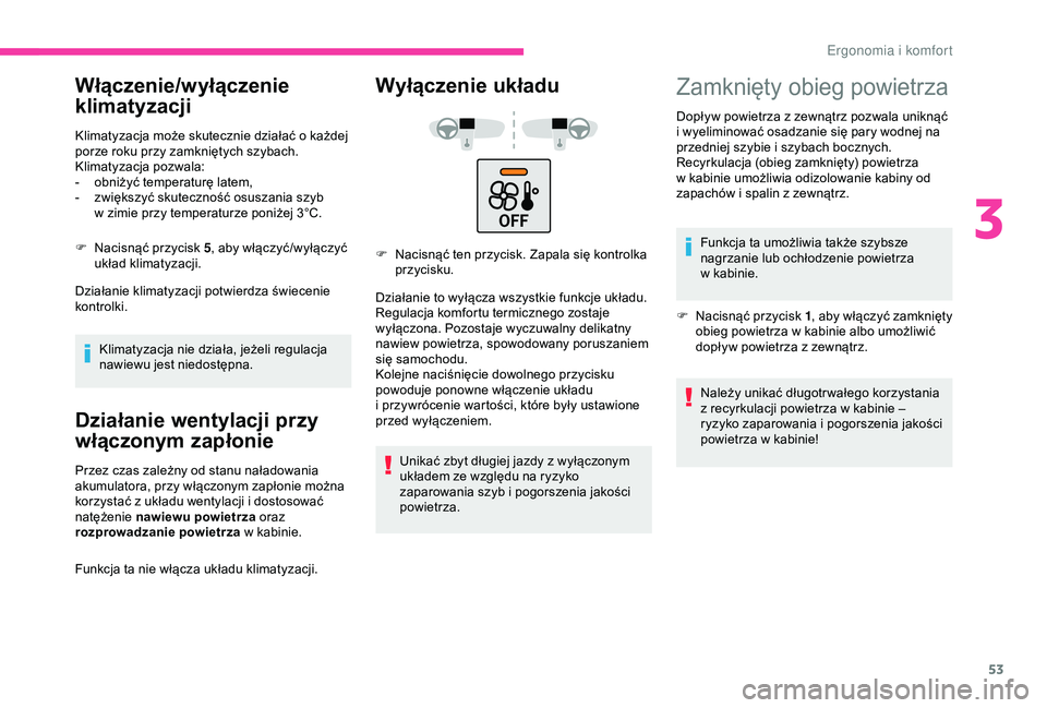 CITROEN C4 CACTUS 2019 Instrukcja obsługi (in Polish) 53
Włączenie/wyłączenie
klimatyzacji
Klimatyzacja może skutecznie działać o każdej
p orze roku przy zamkniętych szybach.
Klimatyzacja pozwala:
-
o
bniżyć temperaturę latem,
-
z
wi CITROEN C4 CACTUS 2019 Instrukcja obsługi (in Polish) 53
Włączenie/wyłączenie
klimatyzacji
Klimatyzacja może skutecznie działać o każdej
p orze roku przy zamkniętych szybach.
Klimatyzacja pozwala:
-
o
bniżyć temperaturę latem,
-
z
wi