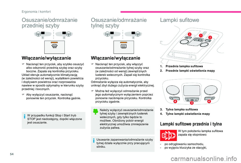 CITROEN C4 CACTUS 2019 Instrukcja obsługi (in Polish) 54
Osuszanie/odmrażanie
przedniej szyby
Włączanie/wyłączanie
F Nacisnąć ten przycisk, aby szybko osuszyć albo odszronić przednią szybę oraz szyby
boczne. Zapala się kontrolka przycisku.
CITROEN C4 CACTUS 2019 Instrukcja obsługi (in Polish) 54
Osuszanie/odmrażanie
przedniej szyby
Włączanie/wyłączanie
F Nacisnąć ten przycisk, aby szybko osuszyć albo odszronić przednią szybę oraz szyby
boczne. Zapala się kontrolka przycisku.