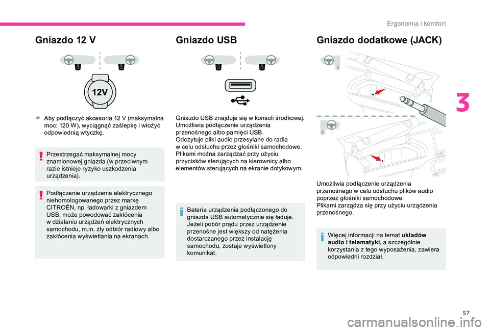 CITROEN C4 CACTUS 2019 Instrukcja obsługi (in Polish) 57
Gniazdo 12 V
F Aby podłączyć akcesoria 12 V (maksymalna
moc: 120 W), wyciągnąć zaślepkę i włożyć
odpowiednią wtyczkę.
Przestrzegać maksymalnej mocy
znamionowej gniazda (w
pr CITROEN C4 CACTUS 2019 Instrukcja obsługi (in Polish) 57
Gniazdo 12 V
F Aby podłączyć akcesoria 12 V (maksymalna
moc: 120 W), wyciągnąć zaślepkę i włożyć
odpowiednią wtyczkę.
Przestrzegać maksymalnej mocy
znamionowej gniazda (w
pr