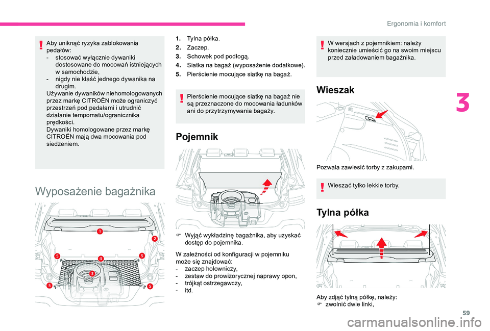 CITROEN C4 CACTUS 2019 Instrukcja obsługi (in Polish) 59
Aby uniknąć ryzyka zablokowania
pedałów:
-
s
tosować wyłącznie dywaniki
dostosowane do mocowań istniejących
w
samochodzie,
-
n
igdy nie kłaść jednego dywanika na
drugim.
Uży CITROEN C4 CACTUS 2019 Instrukcja obsługi (in Polish) 59
Aby uniknąć ryzyka zablokowania
pedałów:
-
s
tosować wyłącznie dywaniki
dostosowane do mocowań istniejących
w
samochodzie,
-
n
igdy nie kłaść jednego dywanika na
drugim.
Uży