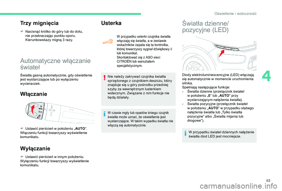 CITROEN C4 CACTUS 2019 Instrukcja obsługi (in Polish) 63
Automatyczne włączanie
świateł
Światła gasną automatycznie, gdy oświetlenie
jest wystarczające lub po wyłączeniu
wycieraczek.
Włączanie
Wyłączanie
F Ustawić pierścień w innym CITROEN C4 CACTUS 2019 Instrukcja obsługi (in Polish) 63
Automatyczne włączanie
świateł
Światła gasną automatycznie, gdy oświetlenie
jest wystarczające lub po wyłączeniu
wycieraczek.
Włączanie
Wyłączanie
F Ustawić pierścień w innym