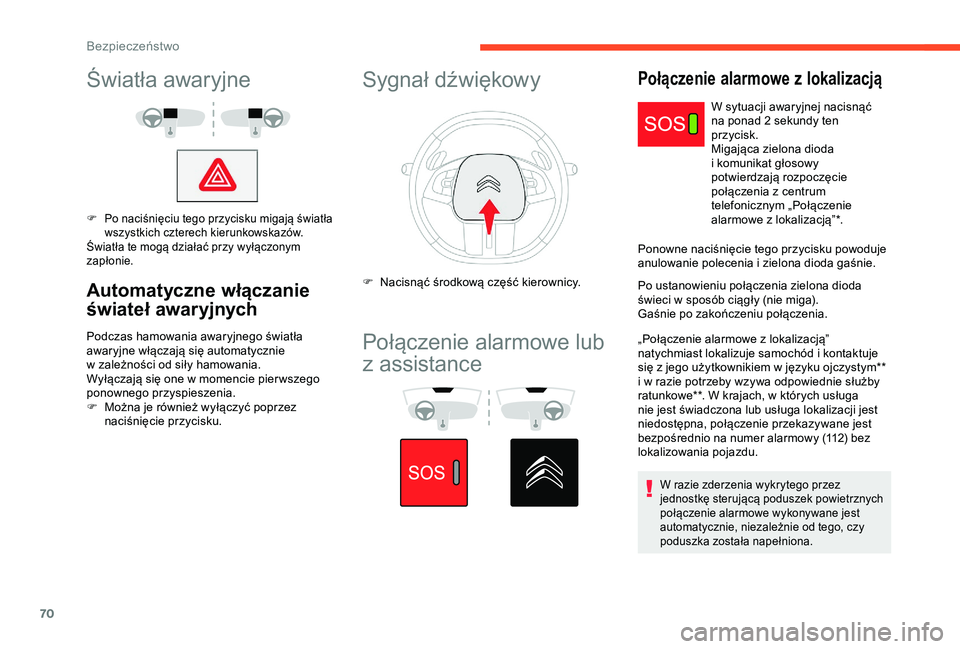 CITROEN C4 CACTUS 2019 Instrukcja obsługi (in Polish) 70
Światła awaryjne
F Po naciśnięciu tego przycisku migają światła wszystkich czterech kierunkowskazów.
Światła te mogą działać przy wyłączonym
zapłonie.
Automatyczne włączanie
św CITROEN C4 CACTUS 2019 Instrukcja obsługi (in Polish) 70
Światła awaryjne
F Po naciśnięciu tego przycisku migają światła wszystkich czterech kierunkowskazów.
Światła te mogą działać przy wyłączonym
zapłonie.
Automatyczne włączanie
św