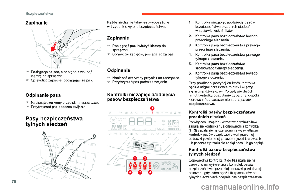 CITROEN C4 CACTUS 2019 Instrukcja obsługi (in Polish) 76
Zapinanie
F Pociągnąć za pas, a następnie wsunąć
klamrę do sprzączki.
F
S
prawdzić zapięcie, pociągając za pas.
Odpinanie pasa
F Nacisnąć czer wony przycisk na sprzączce.
F P rz CITROEN C4 CACTUS 2019 Instrukcja obsługi (in Polish) 76
Zapinanie
F Pociągnąć za pas, a następnie wsunąć
klamrę do sprzączki.
F
S
prawdzić zapięcie, pociągając za pas.
Odpinanie pasa
F Nacisnąć czer wony przycisk na sprzączce.
F P rz