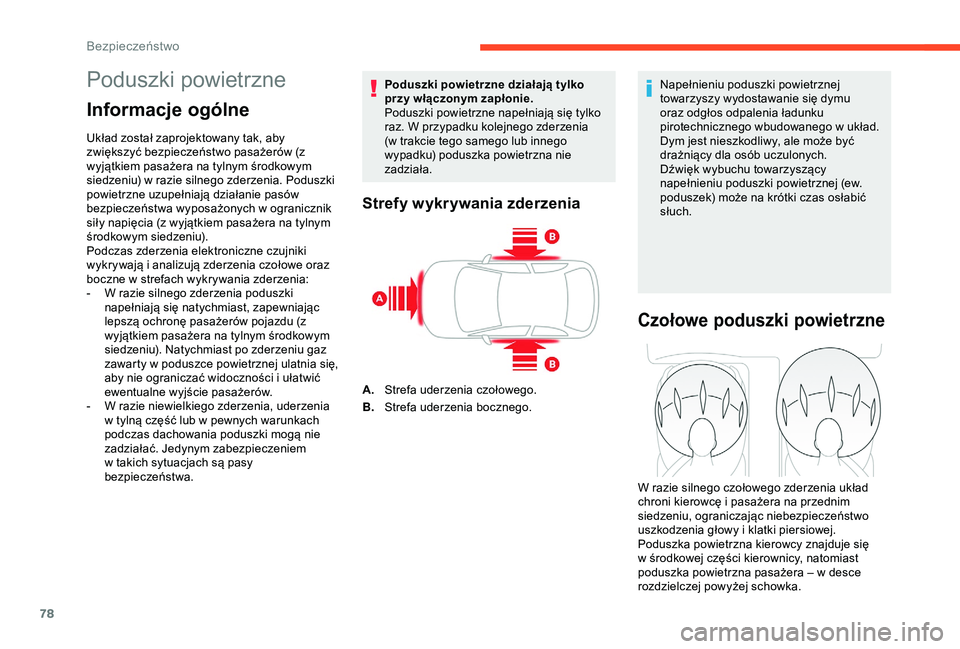 CITROEN C4 CACTUS 2019 Instrukcja obsługi (in Polish) 78
Poduszki powietrzne
Informacje ogólne
Układ został zaprojektowany tak, aby
zwiększyć bezpieczeństwo pasażerów (z
wyjątkiem pasażera na tylnym środkowym
siedzeniu) w razie silnego zde CITROEN C4 CACTUS 2019 Instrukcja obsługi (in Polish) 78
Poduszki powietrzne
Informacje ogólne
Układ został zaprojektowany tak, aby
zwiększyć bezpieczeństwo pasażerów (z
wyjątkiem pasażera na tylnym środkowym
siedzeniu) w razie silnego zde