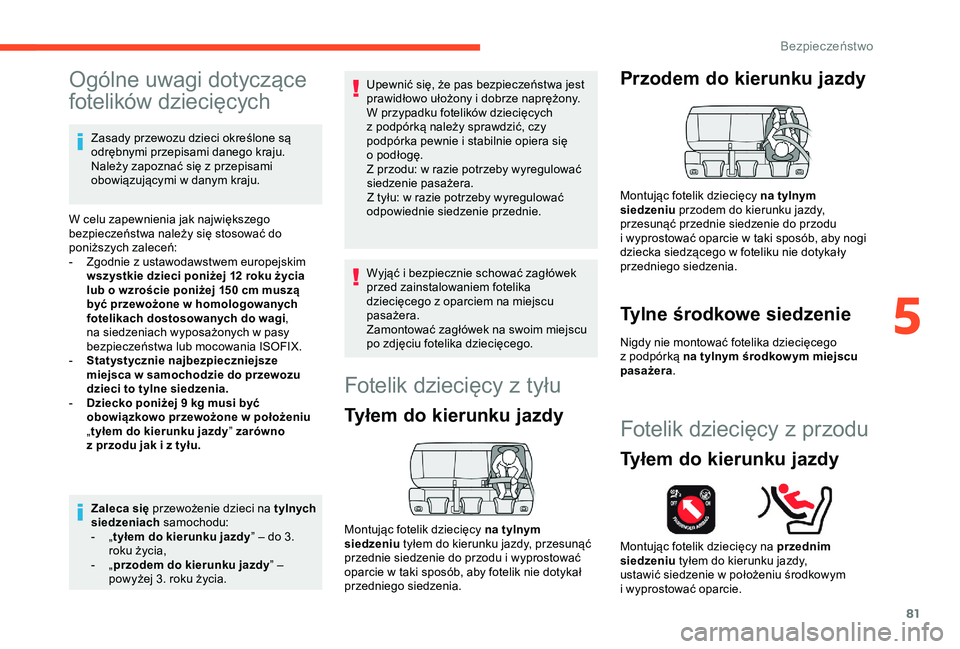 CITROEN C4 CACTUS 2019 Instrukcja obsługi (in Polish) 81
Ogólne uwagi dotyczące
fotelików dziecięcych
Zasady przewozu dzieci określone są
odrębnymi przepisami danego kraju.
Należy zapoznać się z przepisami
obowiązującymi w
danym kraju. CITROEN C4 CACTUS 2019 Instrukcja obsługi (in Polish) 81
Ogólne uwagi dotyczące
fotelików dziecięcych
Zasady przewozu dzieci określone są
odrębnymi przepisami danego kraju.
Należy zapoznać się z przepisami
obowiązującymi w
danym kraju.