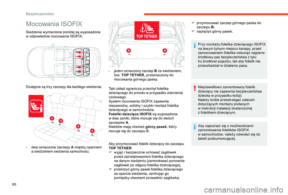 CITROEN C4 CACTUS 2019 Instrukcja obsługi (in Polish) 88
Siedzenia wymienione poniżej są wyposażone
w odpowiednie mocowania ISOFIX:
Mocowania ISOFIX
- dwa oznaczone zaczepy A między oparciem a siedziskiem siedzenia samochodu;
Dostępne są trzy CITROEN C4 CACTUS 2019 Instrukcja obsługi (in Polish) 88
Siedzenia wymienione poniżej są wyposażone
w odpowiednie mocowania ISOFIX:
Mocowania ISOFIX
- dwa oznaczone zaczepy A między oparciem a siedziskiem siedzenia samochodu;
Dostępne są trzy