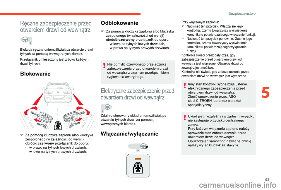 CITROEN C4 CACTUS 2019 Instrukcja obsługi (in Polish) 93
Ręczne zabezpieczenie przed
otwarciem drzwi od wewnątrz
BlokowanieOdblokowanie
F Za pomocą kluczyka zapłonu albo kluczyka
zespolonego (w zależności od wersji)
obrócić czer wony prze CITROEN C4 CACTUS 2019 Instrukcja obsługi (in Polish) 93
Ręczne zabezpieczenie przed
otwarciem drzwi od wewnątrz
BlokowanieOdblokowanie
F Za pomocą kluczyka zapłonu albo kluczyka
zespolonego (w zależności od wersji)
obrócić czer wony prze