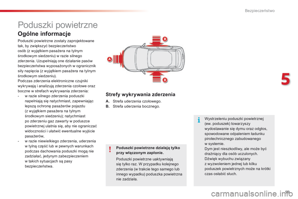 CITROEN C4 CACTUS 2018 Instrukcja obsługi (in Polish) 99
C4-cactus_pl_Chap05_securite_ed01-2016
Poduszki powietrzne
Ogólne informacje
Poduszki powietrzne zostały zaprojektowane
tak, by zwiększyć bezpieczeństwo
osób (z wyjątkiem pasażera na tyln CITROEN C4 CACTUS 2018 Instrukcja obsługi (in Polish) 99
C4-cactus_pl_Chap05_securite_ed01-2016
Poduszki powietrzne
Ogólne informacje
Poduszki powietrzne zostały zaprojektowane
tak, by zwiększyć bezpieczeństwo
osób (z wyjątkiem pasażera na tyln