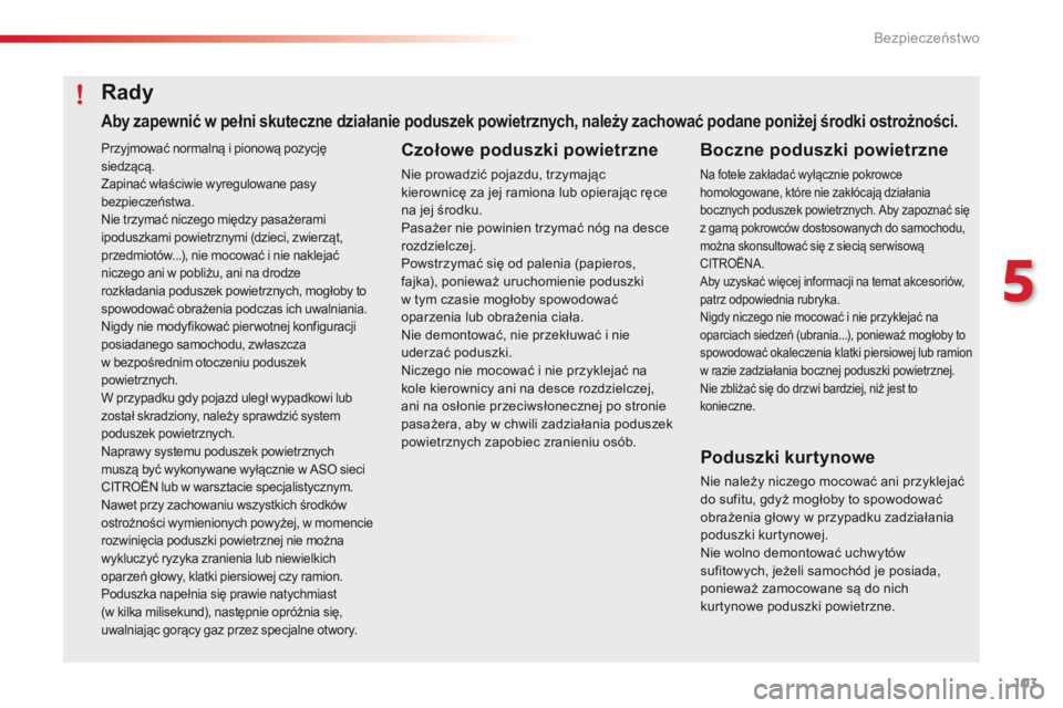 CITROEN C4 CACTUS 2018 Instrukcja obsługi (in Polish) 103
C4-cactus_pl_Chap05_securite_ed01-2016
Przyjmować normalną i pionową pozycję
siedzącą.
Zapinać właściwie wyregulowane pasy
bezpieczeństwa.
Nie trzymać niczego między pasażerami
ipo CITROEN C4 CACTUS 2018 Instrukcja obsługi (in Polish) 103
C4-cactus_pl_Chap05_securite_ed01-2016
Przyjmować normalną i pionową pozycję
siedzącą.
Zapinać właściwie wyregulowane pasy
bezpieczeństwa.
Nie trzymać niczego między pasażerami
ipo