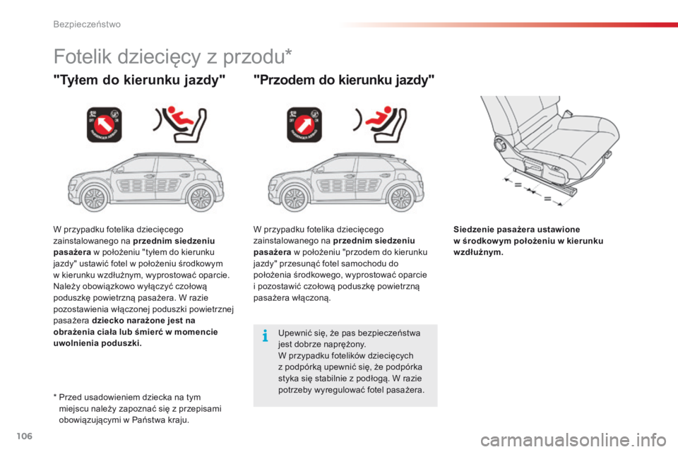 CITROEN C4 CACTUS 2018 Instrukcja obsługi (in Polish) 106
C4-cactus_pl_Chap05_securite_ed01-2016
Fotelik dziecięcy z przodu*
"Tyłem do kierunku jazdy""Przodem do kierunku jazdy"
Siedzenie pasażera ustawione
w środkow ym położeniu CITROEN C4 CACTUS 2018 Instrukcja obsługi (in Polish) 106
C4-cactus_pl_Chap05_securite_ed01-2016
Fotelik dziecięcy z przodu*
"Tyłem do kierunku jazdy""Przodem do kierunku jazdy"
Siedzenie pasażera ustawione
w środkow ym położeniu