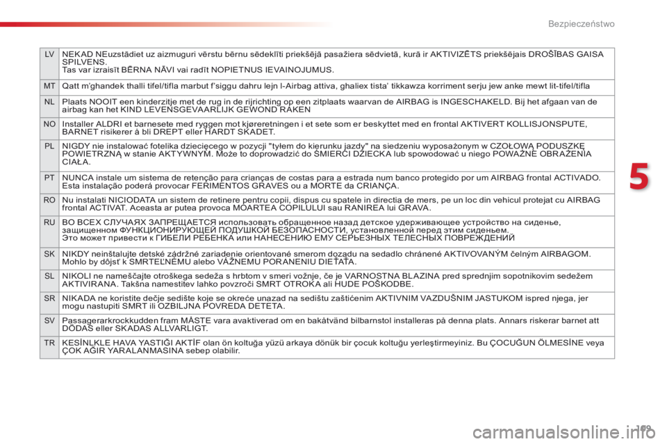CITROEN C4 CACTUS 2018 Instrukcja obsługi (in Polish) 109
LVNEK AD NEuzstādiet uz aizmuguri vērstu bērnu sēdeklīti priekšējā pasažiera sēdvietā, kurā ir AKTIVIZĒTS priekšējais DROŠĪBAS GAISA
S P I LV E N S .
Tas var izraisīt BĒRNA NĀ CITROEN C4 CACTUS 2018 Instrukcja obsługi (in Polish) 109
LVNEK AD NEuzstādiet uz aizmuguri vērstu bērnu sēdeklīti priekšējā pasažiera sēdvietā, kurā ir AKTIVIZĒTS priekšējais DROŠĪBAS GAISA
S P I LV E N S .
Tas var izraisīt BĒRNA NĀ