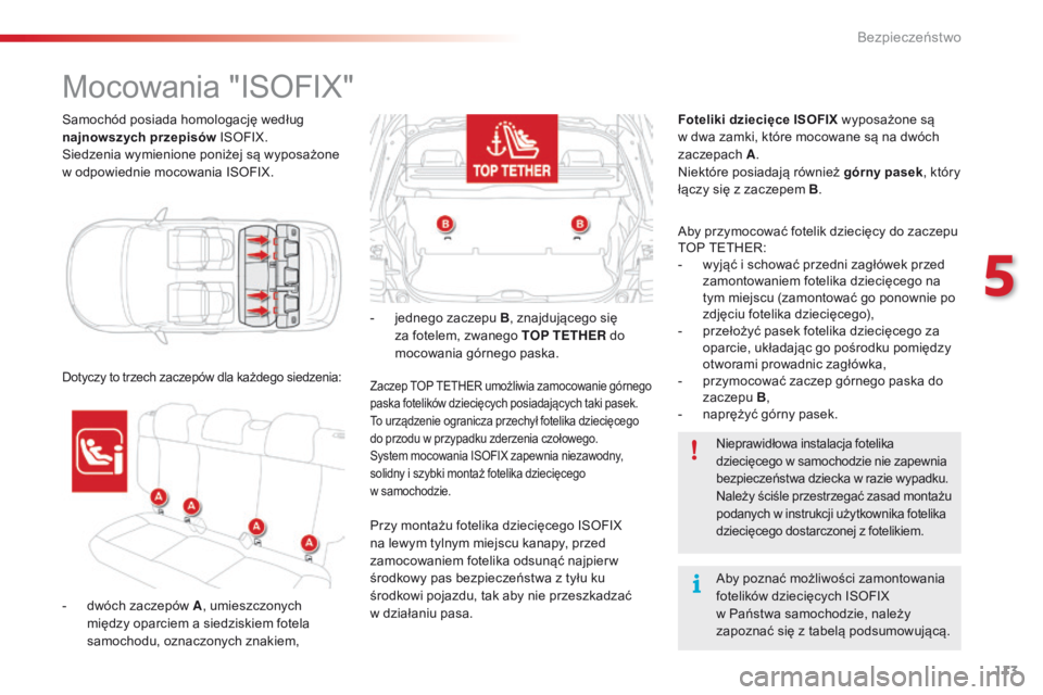 CITROEN C4 CACTUS 2018 Instrukcja obsługi (in Polish) 113
C4-cactus_pl_Chap05_securite_ed01-2016
Samochód posiada homologację według
najnowszych przepisów ISOFIX.
Siedzenia wymienione poniżej są wyposażone
w odpowiednie mocowania ISOFIX.
Mocowan CITROEN C4 CACTUS 2018 Instrukcja obsługi (in Polish) 113
C4-cactus_pl_Chap05_securite_ed01-2016
Samochód posiada homologację według
najnowszych przepisów ISOFIX.
Siedzenia wymienione poniżej są wyposażone
w odpowiednie mocowania ISOFIX.
Mocowan