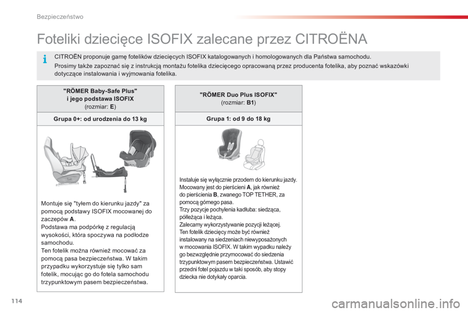 CITROEN C4 CACTUS 2018 Instrukcja obsługi (in Polish) 114
C4-cactus_pl_Chap05_securite_ed01-2016
Foteliki dziecięce ISOFIX zalecane przez CITROËNA
"RÖMER Baby- Safe Plus" i jego podstawa ISOFIX (rozmiar: E)
Grupa 0+: od urodzenia do 13 kg
M CITROEN C4 CACTUS 2018 Instrukcja obsługi (in Polish) 114
C4-cactus_pl_Chap05_securite_ed01-2016
Foteliki dziecięce ISOFIX zalecane przez CITROËNA
"RÖMER Baby- Safe Plus" i jego podstawa ISOFIX (rozmiar: E)
Grupa 0+: od urodzenia do 13 kg
M