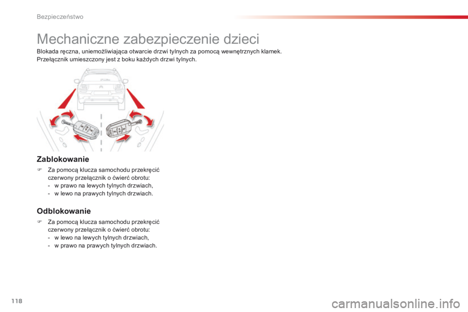 CITROEN C4 CACTUS 2018 Instrukcja obsługi (in Polish) 118
C4-cactus_pl_Chap05_securite_ed01-2016
Mechaniczne zabezpieczenie dzieci
Zablokowanie
F Za pomocą klucza samochodu przekręcić
czer wony przełącznik o ćwierć obrotu:
-
w pr
awo na lewych CITROEN C4 CACTUS 2018 Instrukcja obsługi (in Polish) 118
C4-cactus_pl_Chap05_securite_ed01-2016
Mechaniczne zabezpieczenie dzieci
Zablokowanie
F Za pomocą klucza samochodu przekręcić
czer wony przełącznik o ćwierć obrotu:
-
w pr
awo na lewych