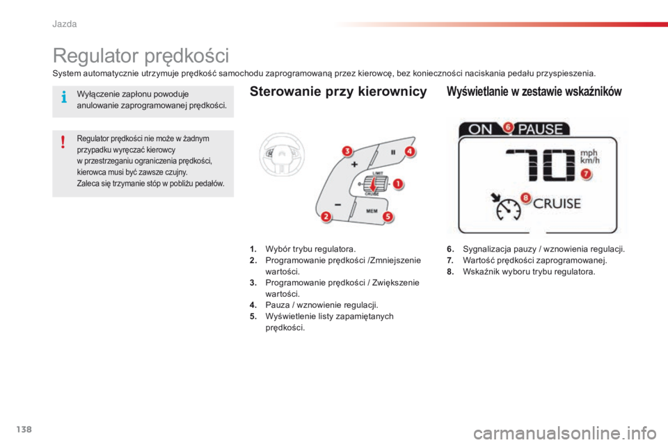 CITROEN C4 CACTUS 2018 Instrukcja obsługi (in Polish) 138
C4-cactus_pl_Chap06_conduite_ed01-2016
Sterowanie przy kierownicy
6. Sygnalizacja pauzy / wznowienia regulacji.
7. War tość prędkości zaprogramowanej.
8.
Ws
kaźnik wyboru trybu regulatora.
CITROEN C4 CACTUS 2018 Instrukcja obsługi (in Polish) 138
C4-cactus_pl_Chap06_conduite_ed01-2016
Sterowanie przy kierownicy
6. Sygnalizacja pauzy / wznowienia regulacji.
7. War tość prędkości zaprogramowanej.
8.
Ws
kaźnik wyboru trybu regulatora.