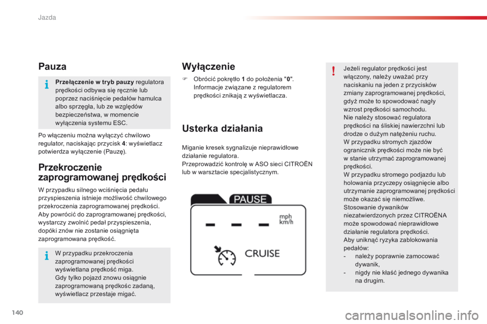 CITROEN C4 CACTUS 2018 Instrukcja obsługi (in Polish) 140
C4-cactus_pl_Chap06_conduite_ed01-2016
Miganie kresek sygnalizuje nieprawidłowe
działanie regulatora.
Przeprowadzić kontrolę w ASO sieci CITROËN
lub w warsztacie specjalistycznym.
Usterka d CITROEN C4 CACTUS 2018 Instrukcja obsługi (in Polish) 140
C4-cactus_pl_Chap06_conduite_ed01-2016
Miganie kresek sygnalizuje nieprawidłowe
działanie regulatora.
Przeprowadzić kontrolę w ASO sieci CITROËN
lub w warsztacie specjalistycznym.
Usterka d