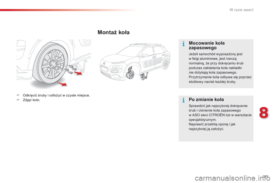 CITROEN C4 CACTUS 2018 Instrukcja obsługi (in Polish) 195
C4-cactus_pl_Chap08_En-cas-de-panne_ed01-2016
Montaż koła
Mocowanie koła
zapasowego
Jeżeli samochód wyposażony jest
w felgi aluminiowe, jest rzeczą
normalną, że przy dokręcaniu śrub CITROEN C4 CACTUS 2018 Instrukcja obsługi (in Polish) 195
C4-cactus_pl_Chap08_En-cas-de-panne_ed01-2016
Montaż koła
Mocowanie koła
zapasowego
Jeżeli samochód wyposażony jest
w felgi aluminiowe, jest rzeczą
normalną, że przy dokręcaniu śrub