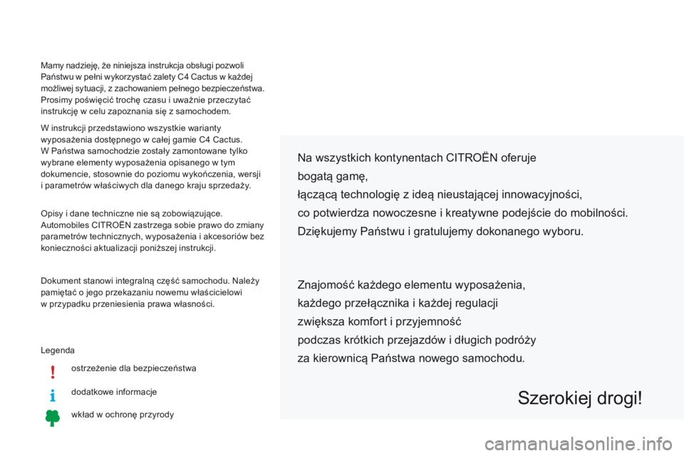 CITROEN C4 CACTUS 2018  Instrukcja obsługi (in Polish) Legendaostrzeżenie dla bezpieczeństwa
dodatkowe informacje
wkład w ochronę przyrody
Na wszystkich kontynentach CITROËN oferuje
bogatą gamę,
łączącą technologię z ideą nieustającej innowa