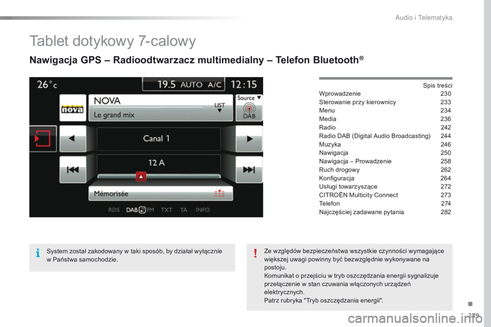 CITROEN C4 CACTUS 2018  Instrukcja obsługi (in Polish) 229
C4-cactus_pl_Chap10b_SMEGplus_ed01-2016
Tablet dotykowy 7-calowy
Nawigacja GPS – Radioodtwarzacz multimedialny – Telefon Bluetooth®
Spis treści
Wprowadzenie 23 0
Sterowanie przy kierownicy
 