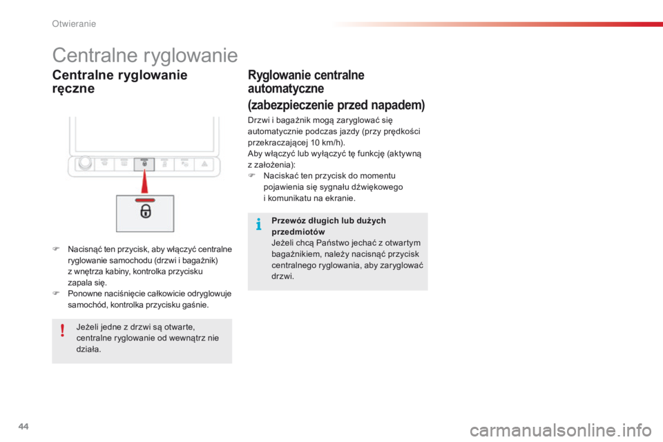 CITROEN C4 CACTUS 2018  Instrukcja obsługi (in Polish) 44
C4-cactus_pl_Chap02_ouvertures_ed01-2016
Centralne ryglowanie 
ręczne
Centralne ryglowanie
F Nacisnąć ten przycisk, aby włączyć centralne 
ryglowanie samochodu (drzwi i bagażnik) 
z
 w

nęt
