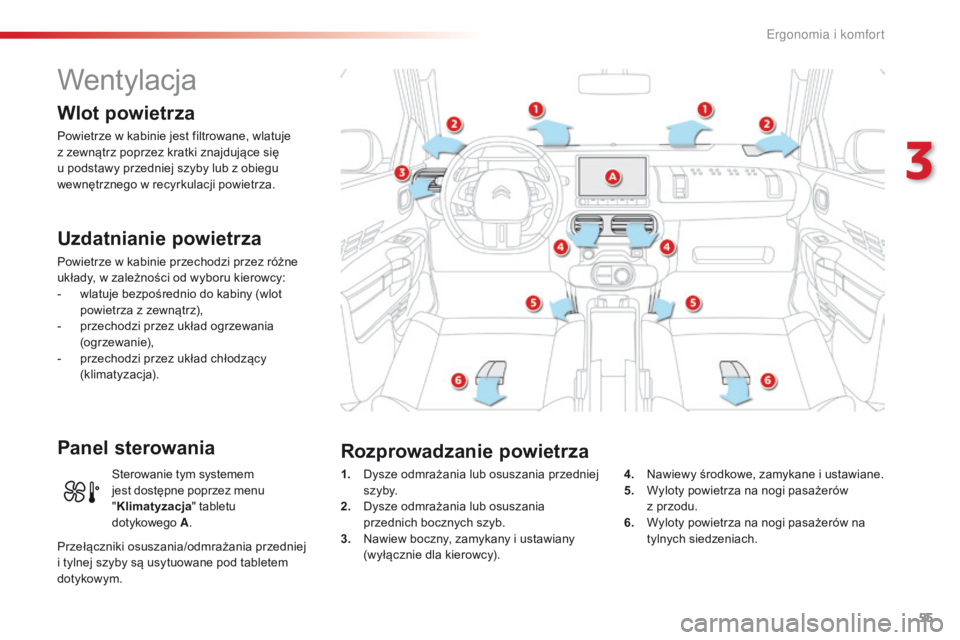 CITROEN C4 CACTUS 2018 Instrukcja obsługi (in Polish) 55
C4-cactus_pl_Chap03_Ergonomie-et-confort_ed01-2016
Wentylacja
Wlot powietrza
Powietrze w kabinie jest filtrowane, wlatuje
z zewnÄ…trz poprzez kratki znajdujÄ…ce siÄ™
u podstawy przedniej szyby lu CITROEN C4 CACTUS 2018 Instrukcja obsługi (in Polish) 55
C4-cactus_pl_Chap03_Ergonomie-et-confort_ed01-2016
Wentylacja
Wlot powietrza
Powietrze w kabinie jest filtrowane, wlatuje
z zewnÄ…trz poprzez kratki znajdujÄ…ce siÄ™
u podstawy przedniej szyby lu