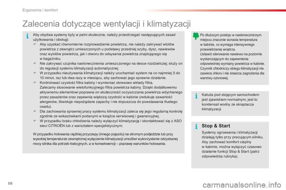 CITROEN C4 CACTUS 2016  Instrukcja obsługi (in Polish) 56
C4-cactus_pl_Chap03_Ergonomie-et-confort_ed01-2015
Aby obydwa systemy były w pełni skuteczne, należy przestrzegać następujących zasad 
użytkowania i obsługi:
F 
A
 by uzyskać równomierne 