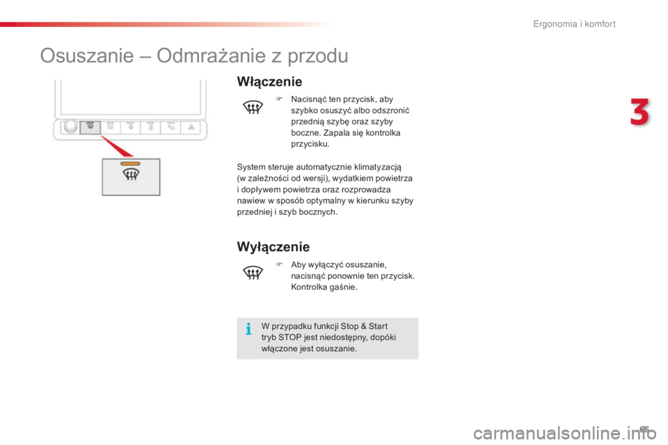 CITROEN C4 CACTUS 2016 Instrukcja obsługi (in Polish) 65
C4-cactus_pl_Chap03_Ergonomie-et-confort_ed01-2015
Osuszanie – Odmrażanie z przodu
Włączenie
W przypadku funkcji Stop & Start
tryb STOP jest niedostępny, dopóki
włączone jest osuszanie.F CITROEN C4 CACTUS 2016 Instrukcja obsługi (in Polish) 65
C4-cactus_pl_Chap03_Ergonomie-et-confort_ed01-2015
Osuszanie – Odmrażanie z przodu
Włączenie
W przypadku funkcji Stop & Start
tryb STOP jest niedostępny, dopóki
włączone jest osuszanie.F