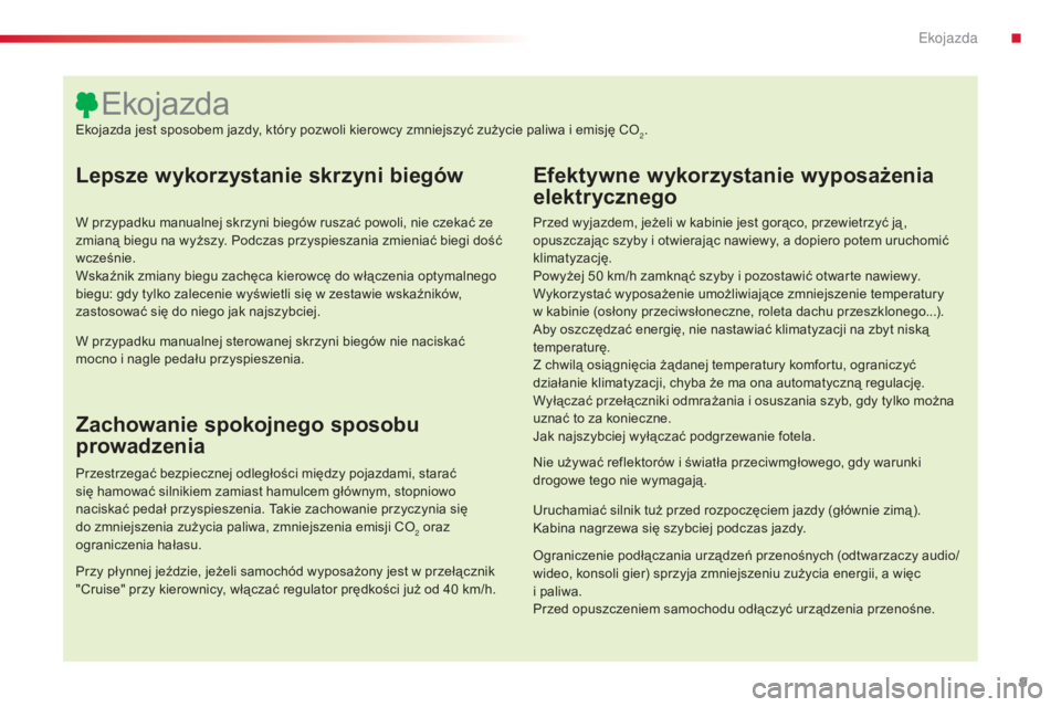 CITROEN C4 CACTUS 2015 Instrukcja obsługi (in Polish) 9
C4-cactus_pl_Chap00c_eco-conduite_ed02-2014
Lepsze wykorzystanie skrzyni biegów
W przypadku manualnej skrzyni biegów ruszać powoli, nie czekać ze
zmianą biegu na wyższy. Podczas przyspieszani CITROEN C4 CACTUS 2015 Instrukcja obsługi (in Polish) 9
C4-cactus_pl_Chap00c_eco-conduite_ed02-2014
Lepsze wykorzystanie skrzyni biegów
W przypadku manualnej skrzyni biegów ruszać powoli, nie czekać ze
zmianą biegu na wyższy. Podczas przyspieszani