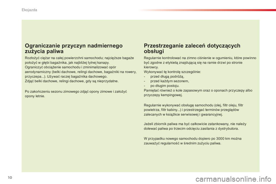 CITROEN C4 CACTUS 2015 Instrukcja obsługi (in Polish) 10
C4-cactus_pl_Chap00c_eco-conduite_ed02-2014
Ograniczanie przyczyn nadmiernego
zużycia paliwa
rozłożyć ciężar na całej powierzchni samochodu; najcięższe bagaże
położyć w głębi bagaŠCITROEN C4 CACTUS 2015 Instrukcja obsługi (in Polish) 10
C4-cactus_pl_Chap00c_eco-conduite_ed02-2014
Ograniczanie przyczyn nadmiernego
zużycia paliwa
rozłożyć ciężar na całej powierzchni samochodu; najcięższe bagaże
poÅ‚ożyć w głębi bagaÅ