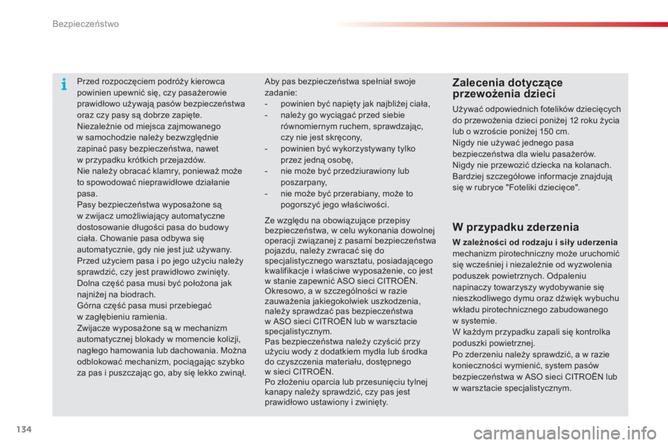 CITROEN C4 CACTUS 2015 Instrukcja obsługi (in Polish) 134
c4-cactus_pl_ chap07_securite_ed02-2014
Przed rozpoczęciem podróży kierowca
powinien upewnić się, czy pasażerowie
prawidłowo używają pasów bezpieczeństwa
oraz czy pasy są dobrze zap CITROEN C4 CACTUS 2015 Instrukcja obsługi (in Polish) 134
c4-cactus_pl_ chap07_securite_ed02-2014
Przed rozpoczęciem podróży kierowca
powinien upewnić się, czy pasażerowie
prawidłowo używają pasów bezpieczeństwa
oraz czy pasy są dobrze zap