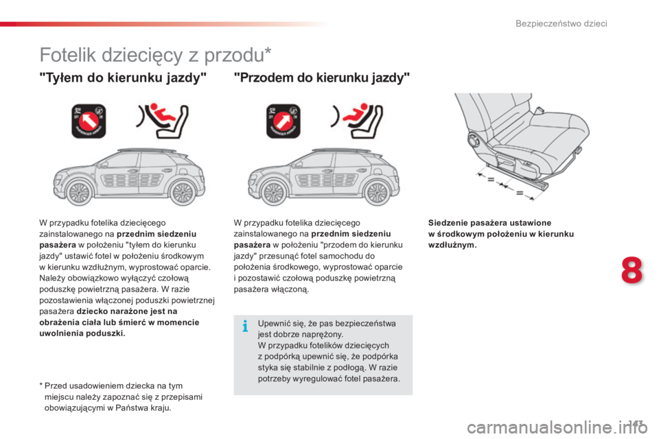 CITROEN C4 CACTUS 2015 Instrukcja obsługi (in Polish) 143
c4-cactus_pl_ chap08_securite-enfants_ed02-2014
Fotelik dziecięcy z przodu*
"Tyłem do kierunku jazdy" "Przodem do kierunku jazdy"
Siedzenie pasażera ustawione
w środkow ym po CITROEN C4 CACTUS 2015 Instrukcja obsługi (in Polish) 143
c4-cactus_pl_ chap08_securite-enfants_ed02-2014
Fotelik dziecięcy z przodu*
"Tyłem do kierunku jazdy" "Przodem do kierunku jazdy"
Siedzenie pasażera ustawione
w środkow ym po
