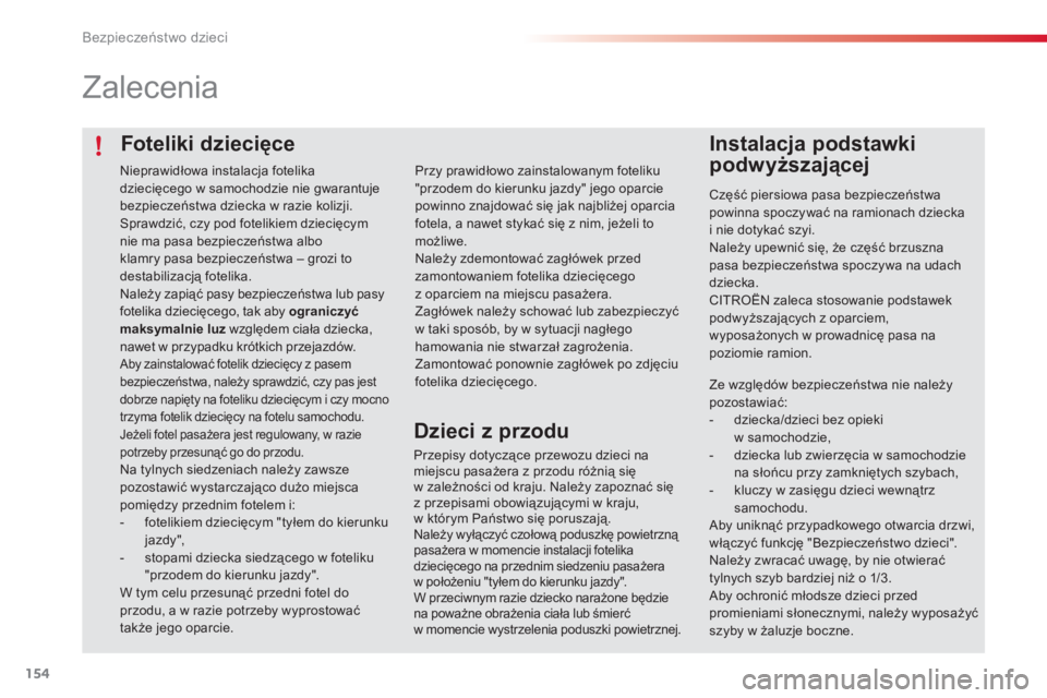 CITROEN C4 CACTUS 2015 Instrukcja obsługi (in Polish) 154
c4-cactus_pl_ chap08_securite-enfants_ed02-2014
Foteliki dziecięce
Zalecenia
Instalacja podstawki
podwyższającej
część piersiowa pasa bezpieczeństwa
powinna spoczywać na ramionach dzieck CITROEN C4 CACTUS 2015 Instrukcja obsługi (in Polish) 154
c4-cactus_pl_ chap08_securite-enfants_ed02-2014
Foteliki dziecięce
Zalecenia
Instalacja podstawki
podwyższającej
część piersiowa pasa bezpieczeństwa
powinna spoczywać na ramionach dzieck