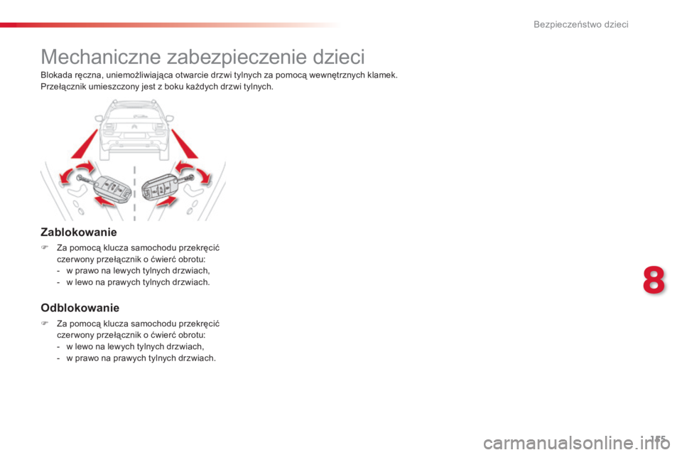 CITROEN C4 CACTUS 2015 Instrukcja obsługi (in Polish) 155
c4-cactus_pl_ chap08_securite-enfants_ed02-2014
Mechaniczne zabezpieczenie dzieci
Zablokowanie
F Za pomocą klucza samochodu przekręcić
czer wony przełącznik o ćwierć obrotu:
-
w p
rawo CITROEN C4 CACTUS 2015 Instrukcja obsługi (in Polish) 155
c4-cactus_pl_ chap08_securite-enfants_ed02-2014
Mechaniczne zabezpieczenie dzieci
Zablokowanie
F Za pomocą klucza samochodu przekręcić
czer wony przełącznik o ćwierć obrotu:
-
w p
rawo