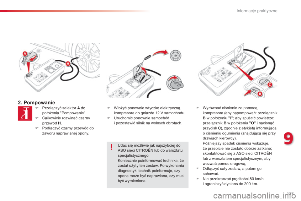 CITROEN C4 CACTUS 2015 Instrukcja obsługi (in Polish) 173
c4-cactus_pl_ chap09_info-pratiques_ed02-2014
2. PompowanieF Przełączyć selektor A do
położenia "Pompowanie".
F
c
a
łkowicie rozwinąć czarny
przewód H .
F
P
odłączyć cz CITROEN C4 CACTUS 2015 Instrukcja obsługi (in Polish) 173
c4-cactus_pl_ chap09_info-pratiques_ed02-2014
2. PompowanieF Przełączyć selektor A do
położenia "Pompowanie".
F
c
a
łkowicie rozwinąć czarny
przewód H .
F
P
odłączyć cz