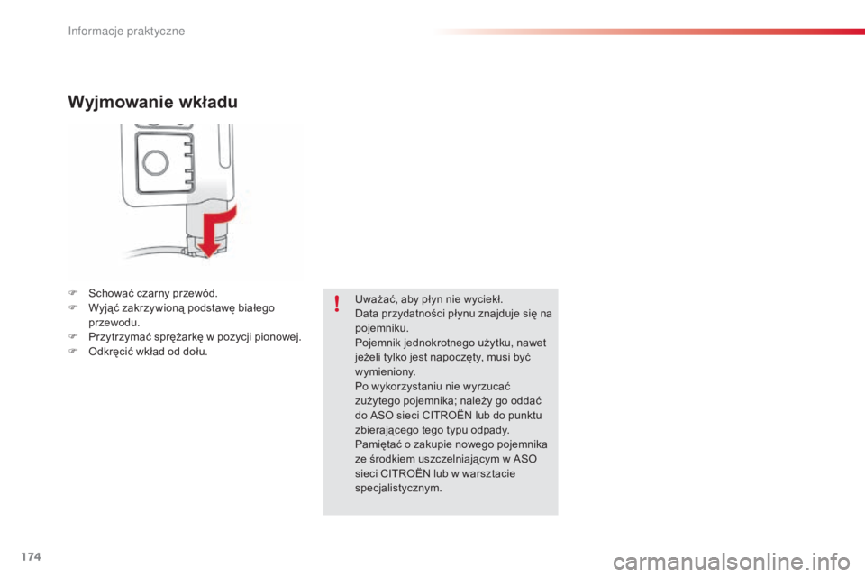 CITROEN C4 CACTUS 2015 Instrukcja obsługi (in Polish) 174
c4-cactus_pl_ chap09_info-pratiques_ed02-2014
Wyjmowanie wkładu
F schować czarny przewód.
F
W yjąć zakrzywioną podstawę białego
przewodu.
F
P
rzytrzymać sprężarkę w pozycji piono CITROEN C4 CACTUS 2015 Instrukcja obsługi (in Polish) 174
c4-cactus_pl_ chap09_info-pratiques_ed02-2014
Wyjmowanie wkładu
F schować czarny przewód.
F
W yjąć zakrzywioną podstawę białego
przewodu.
F
P
rzytrzymać sprężarkę w pozycji piono
