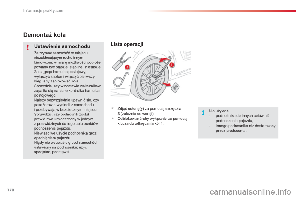 CITROEN C4 CACTUS 2015 Instrukcja obsługi (in Polish) 178
c4-cactus_pl_ chap09_info-pratiques_ed02-2014
Demontaż koła
Ustawienie samochodu
Zatrzymać samochód w miejscu
niezakłócającym ruchu innym
kierowcom: w miarę możliwości podłoże
powin CITROEN C4 CACTUS 2015 Instrukcja obsługi (in Polish) 178
c4-cactus_pl_ chap09_info-pratiques_ed02-2014
Demontaż koła
Ustawienie samochodu
Zatrzymać samochód w miejscu
niezakłócającym ruchu innym
kierowcom: w miarę możliwości podłoże
powin