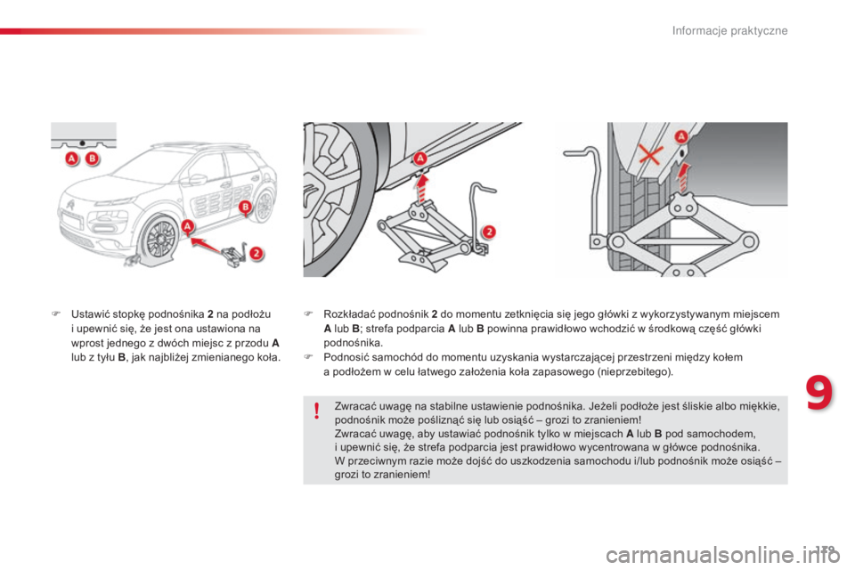 CITROEN C4 CACTUS 2015 Instrukcja obsługi (in Polish) 179
c4-cactus_pl_ chap09_info-pratiques_ed02-2014
F ustawić stopkę podnośnika 2 na podłożu
i upewnić się, że jest ona ustawiona na
wprost jednego z dwóch miejsc z przodu A
lub z tyłu B CITROEN C4 CACTUS 2015 Instrukcja obsługi (in Polish) 179
c4-cactus_pl_ chap09_info-pratiques_ed02-2014
F ustawić stopkę podnośnika 2 na podłożu
i upewnić się, że jest ona ustawiona na
wprost jednego z dwóch miejsc z przodu A
lub z tyłu B