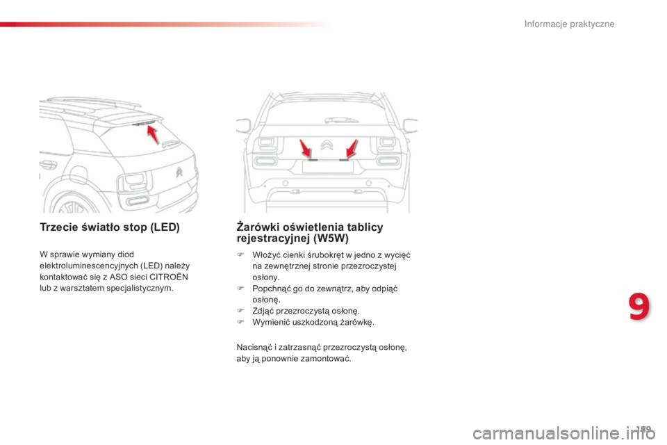 CITROEN C4 CACTUS 2015 Instrukcja obsługi (in Polish) 189
c4-cactus_pl_ chap09_info-pratiques_ed02-2014
Trzecie światło stop (LED) Żarówki oświetlenia tablicy
rejestracyjnej (W5W)
nacisnąć i zatrzasnąć przezroczystą osłonę,
aby ją ponownie CITROEN C4 CACTUS 2015 Instrukcja obsługi (in Polish) 189
c4-cactus_pl_ chap09_info-pratiques_ed02-2014
Trzecie światło stop (LED) Żarówki oświetlenia tablicy
rejestracyjnej (W5W)
nacisnąć i zatrzasnąć przezroczystą osłonę,
aby ją ponownie