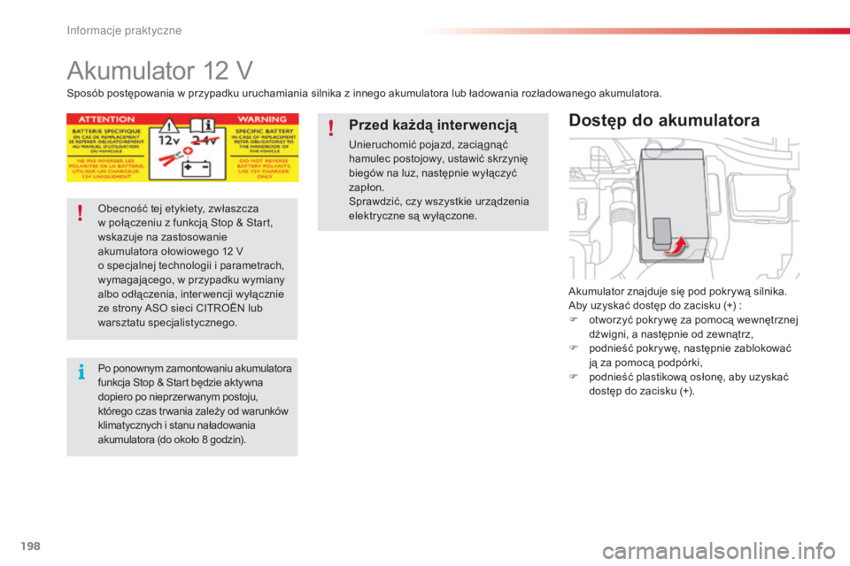 CITROEN C4 CACTUS 2015 Instrukcja obsługi (in Polish) 198
c4-cactus_pl_ chap09_info-pratiques_ed02-2014
akumulator 12 V
akumulator znajduje się pod pokrywą silnika.ab
y uzyskać dostęp do zacisku (+) :
F
o
tworzyć pokrywę za pomocą wewnętrzne CITROEN C4 CACTUS 2015 Instrukcja obsługi (in Polish) 198
c4-cactus_pl_ chap09_info-pratiques_ed02-2014
akumulator 12 V
akumulator znajduje się pod pokrywą silnika.ab
y uzyskać dostęp do zacisku (+) :
F
o
tworzyć pokrywę za pomocą wewnętrzne