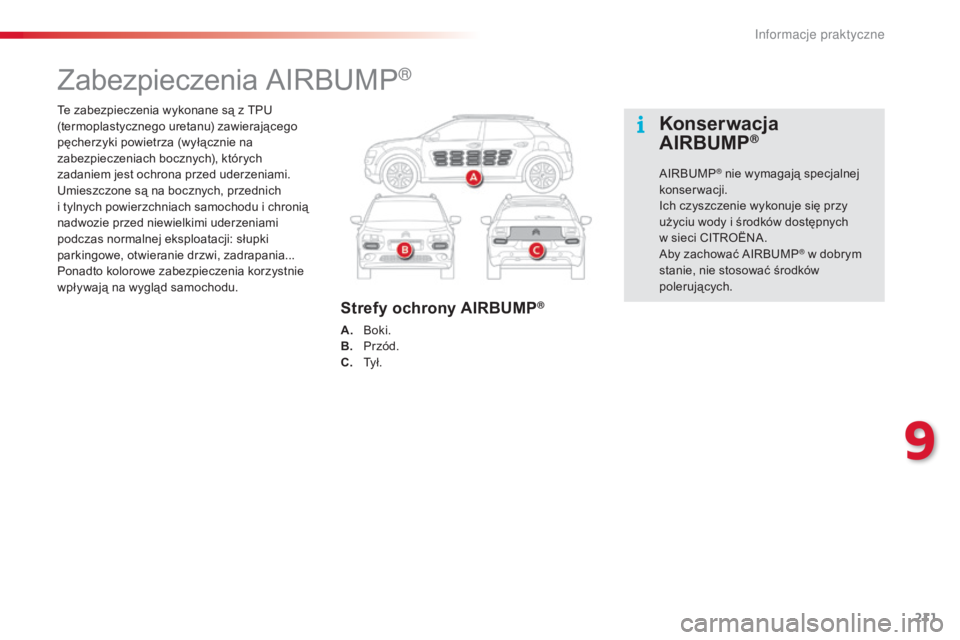 CITROEN C4 CACTUS 2015 Instrukcja obsługi (in Polish) 211
c4-cactus_pl_ chap09_info-pratiques_ed02-2014
te zabezpieczenia wykonane są z tPu
(termoplastycznego uretanu) zawierającego
pęcherzyki powietrza (wyłącznie na
zabezpieczeniach bocznych), CITROEN C4 CACTUS 2015 Instrukcja obsługi (in Polish) 211
c4-cactus_pl_ chap09_info-pratiques_ed02-2014
te zabezpieczenia wykonane są z tPu
(termoplastycznego uretanu) zawierającego
pęcherzyki powietrza (wyłącznie na
zabezpieczeniach bocznych),