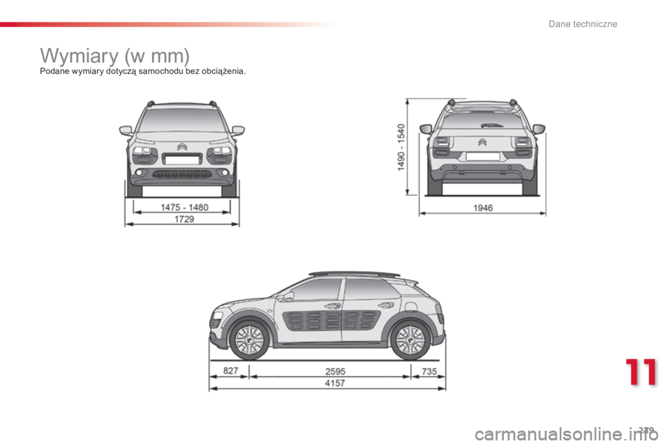 CITROEN C4 CACTUS 2015 Instrukcja obsługi (in Polish) 229
c4-cactus_pl_c hap11_caracteristiques-techniques_ed02-2014
Wymiary (w mm)Podane wymiary dotyczą samochodu bez obciążenia.
11
D CITROEN C4 CACTUS 2015 Instrukcja obsługi (in Polish) 229
c4-cactus_pl_c hap11_caracteristiques-techniques_ed02-2014
Wymiary (w mm)Podane wymiary dotyczą samochodu bez obciążenia.
11
D