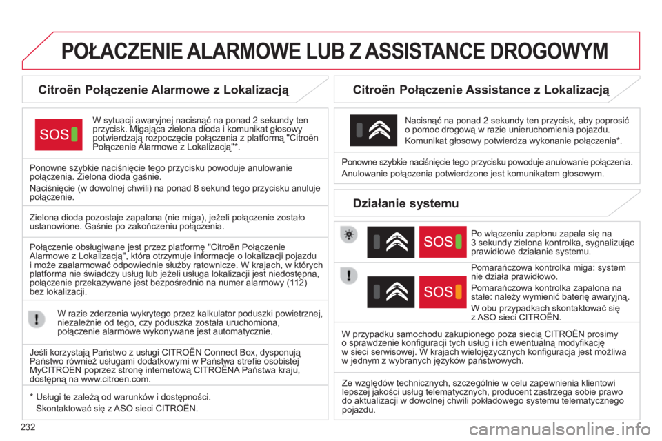 CITROEN C4 CACTUS 2015 Instrukcja obsługi (in Polish) 232
C4-Cactus_pl_Chap12a_BTA_ed02-2014
POŁACZENIE ALARMOWE LUB Z ASSIST ANCE DROGOWYM
Citroën Połączenie Alarmowe z Lokalizacją
W sytuacji awaryjnej nacisnąć na ponad 2 sekundy ten
przycisk CITROEN C4 CACTUS 2015 Instrukcja obsługi (in Polish) 232
C4-Cactus_pl_Chap12a_BTA_ed02-2014
POŁACZENIE ALARMOWE LUB Z ASSIST ANCE DROGOWYM
Citroën Połączenie Alarmowe z Lokalizacją
W sytuacji awaryjnej nacisnąć na ponad 2 sekundy ten
przycisk